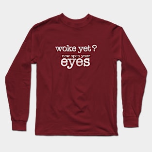 Woke Yet? - Time to open your eyes. Distressed design Long Sleeve T-Shirt